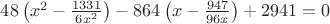 $\[48\left( {{x^2} - \frac{{1331}}{{6{x^2}}}} \right) - 864\left( {x - \frac{{947}}{{96x}}} \right) + 2941 = 0\]$