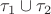 $\tau_1\cup\tau_2$