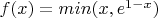 $f(x) = min(x,e^{1-x})$
