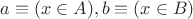 $a \equiv (x \in A), b \equiv (x \in B)$