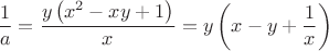 $\dfrac{1}{a}=\dfrac{y \left ( x^2-xy+1 \right )}{x}=y \left ( x-y+\dfrac{1}{x} \right )$