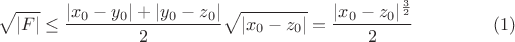 $$\sqrt {|F|}\leq \frac {|x_0-y_0|+|y_0-z_0|}2\sqrt {|x_0-z_0|}=\frac {|x_0-z_0|^{\frac 32}}2\eqno (1)$$