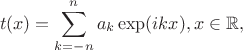 $$
t(x)=\sum_{k=-n}^n a_k \exp(ikx), x\in\mathbb{R},
$$