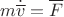 $$m\dot{\overline v}=\overline F$$
