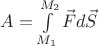 $A=\int\limits_{M_1}^{M_2}\vec{F}d\vec{S}$