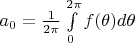 $a_0 = \frac 1 {2 \pi} \int \limits_0^{2 \pi} {f(\theta) d \theta}$