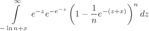 $$
\int\limits_{-\ln n+x}^\infty e^{-z}e^{-e^{-z}}\left(1-\frac1ne^{-(z+x)}\right)^ndz
$$