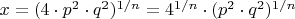 $x=(4\cdot p^2\cdot q^2)^{1/n}=4^{1/n}\cdot(p^2\cdot q^2)^{1/n}$