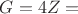 $G=4Z=$