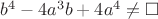 $b^4-4a^3b+4a^4 \neq \square$