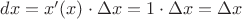 $dx=x'(x)\cdot \Delta x=1 \cdot \Delta x = \Delta x$