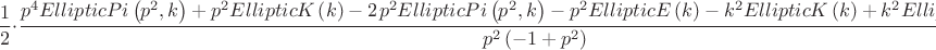 $$\frac{1}{2} \cdot {\mkern 1mu} \frac{{{p^4}EllipticPi\left( {{p^2},k} \right) + {p^2}EllipticK\left( k \right) - 2{\mkern 1mu} {p^2}EllipticPi\left( {{p^2},k} \right) - {p^2}EllipticE\left( k \right) - {k^2}EllipticK\left( k \right) + {k^2}EllipticPi\left( {{p^2},k} \right)}}{{{p^2}\left( { - 1 + {p^2}} \right)}}$$