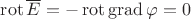 $\operatorname{rot}\overline E=-\operatorname{rot}\operatorname{grad} \varphi=0$
