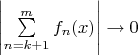 $\left| \sum\limits_{n=k+1}^{m} f_n(x) \right| \to 0$