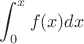 $$\int _{0}^{x} f(x)  dx$$