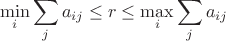 $$\min \limits _{i}\sum \limits_ja_{ij}\leq r\leq \max \limits _{i}\sum \limits _{j}a_{ij}$$