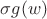$\sigma g(w)$