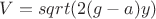 $V=sqrt(2(g-a)y)$