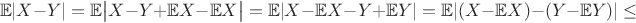 $$ \mathbb{E} |X - Y| = \mathbb{E} \big|X - Y + \mathbb{E}X - \mathbb{E}X \big| =  \mathbb{E}|X - \mathbb{E}X - Y + \mathbb{E}Y| = \mathbb{E}|(X - \mathbb{E}X) - (Y - \mathbb{E}Y)| \le $$