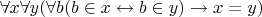 $\forall x \forall y (\forall b(b\in x\leftrightarrow b\in y) \to x=y)$