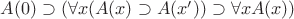 $A(0)\supset ( \forall x(A(x)\supset A(x')) \supset \forall x A(x))$