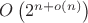 $O\left(2^{n+o(n)}\right)$