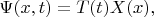 $\Psi(x,t)=T(t)X(x),$