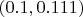 $(0.1,0.111)$