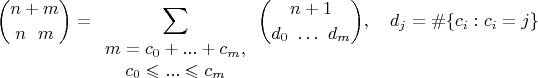 $$
\binom{n + m}{n \ \ m} = \sum\limits_{\begin{array}{c}m=c_0+...+c_m, \\ c_0\leqslant ... \leqslant c_m \end{array}} \binom{n+1}{d_0 \ \dots \ d_m}, \ \ \ d_j=\#\{c_i:c_i=j\}
$$