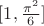 $[1,\frac{\pi^2}{6}]$
