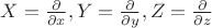 $X=\frac{\partial}{\partial x}, Y=\frac{\partial}{\partial y}, Z=\frac{\partial}{\partial z}$