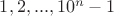 $1, 2, ..., 10^n-1$