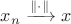 $x_n\xrightarrow{\|{\cdot}\|}x$