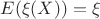 $E(\xi(X))=\xi$
