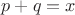 $p + q = x$