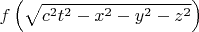 $f \left( \sqrt{c^2t^2 - x^2 - y^2 - z^2} \right)$