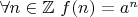 $\forall n\in\mathbb{Z}\ f(n) = a^n$