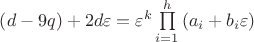 $\[
\left( {d - 9q} \right) + 2d\varepsilon  = \varepsilon ^k \prod\limits_{i = 1}^h {\left( {a_i  + b_i \varepsilon } \right)} 
\]$