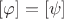 $[\varphi] = [\psi]$
