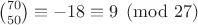 ${{70} \choose {50}} \equiv {-18} \equiv 9 \pmod{27}$