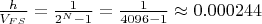 $\frac{h}{V_{FS}} = \frac{1}{2^N-1} = \frac{1}{4096-1} \approx 0.000244$