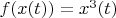 $f(x(t)) = x^{3}(t)$
