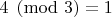 $ 4 \pmod{3}=1 $