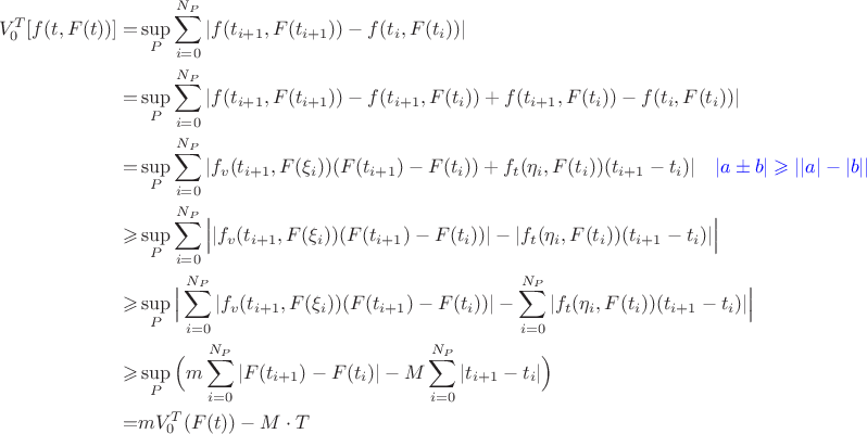 $$\begin{align} V^T_0[f(t, F(t))] = & \sup_P \sum_{i=0}^{N_P}  |f(t_{i+1}, F(t_{i+1}))-f(t_i, F(t_i)) | \\ 
=& \sup_P \sum_{i=0}^{N_P}  |f(t_{i+1}, F(t_{i+1})) -f(t_{i+1}, F(t_{i}))+f(t_{i+1}, F(t_{i})) -f(t_i, F(t_i)) | \\
=& \sup_P \sum_{i=0}^{N_P}  |f_v(t_{i+1}, F(\xi_i))(F(t_{i+1})-F(t_i))+f_t(\eta_i, F(t_i))(t_{i+1}-t_i) | \quad  \textcolor{blue}{|a \pm b| \geqslant ||a|-|b||}\\
\geqslant & \sup_P \sum_{i=0}^{N_P}  \Big ||f_v(t_{i+1}, F(\xi_i))(F(t_{i+1})-F(t_i))| - |f_t(\eta_i, F(t_i))(t_{i+1}-t_i) |\Big| \\
\geqslant &\sup_P \Big|\sum_{i=0}^{N_P} |f_v(t_{i+1}, F(\xi_i))(F(t_{i+1})-F(t_i))| - \sum_{i=0}^{N_P} |f_t(\eta_i, F(t_i))(t_{i+1}-t_i) |\Big|\\
\geqslant & \sup_P \Big(m \sum_{i=0}^{N_P} |F(t_{i+1})-F(t_i)| - M\sum_{i=0}^{N_P} |t_{i+1}-t_i |\Big)\\
=& mV_0^T(F(t))-M\cdot T
\end{align}$$