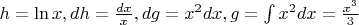 $h=\ln x,dh=\frac{dx}{x},dg=x^2dx,g=\int x^2dx=\frac{x^3}{3}$