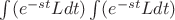 $\int(e^{-st}Ldt)\int(e^{-st}Ldt)$
