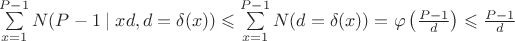 $\sum\limits_{x=1}^{P-1}N(P-1\mid xd, d=\delta(x))\leqslant \sum\limits_{x=1}^{P-1}N(d=\delta(x))=\varphi\left(\frac{P-1}{d}\right)\leqslant \frac{P-1}{d}$