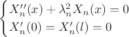 $$
\begin{cases}
X_{n}''(x)+\lambda_{n}^{2}X_{n}(x)=0\\
X_{n}'(0)=X_{n}'(l)=0\end{cases}$$
