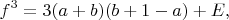 $$f^3=3(a+b)(b+1-a) +E,$$