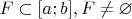 $F\subset [a;b], F\ne\varnothing$